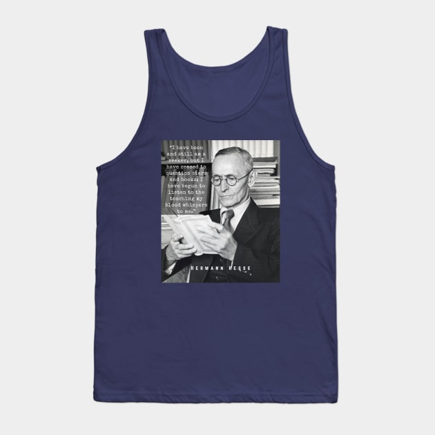 Hermann Hesse portrait and quote:“I have been and still am a seeker.... I have begun to listen to the teaching my blood whispers to me.” Tank Top by artbleed